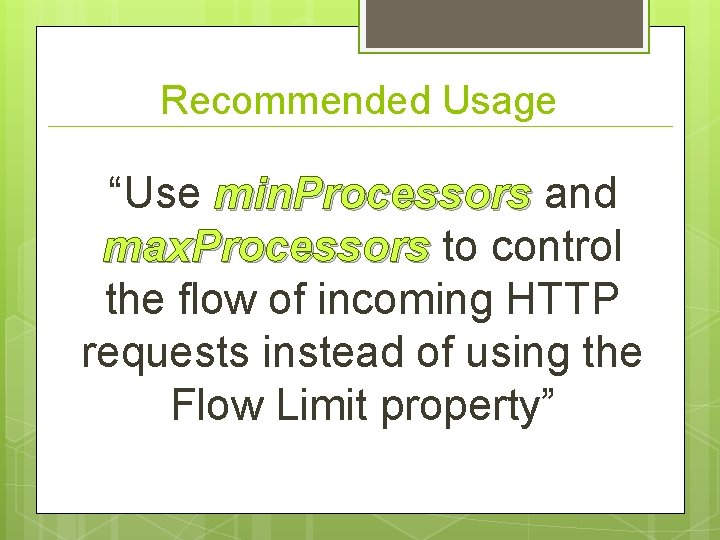 Recommended Usage “Use min. Processors and max. Processors to control the flow of incoming