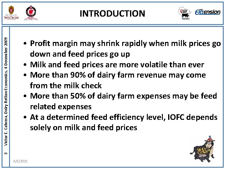  • Profit margin may shrink rapidly when milk prices go down and feed