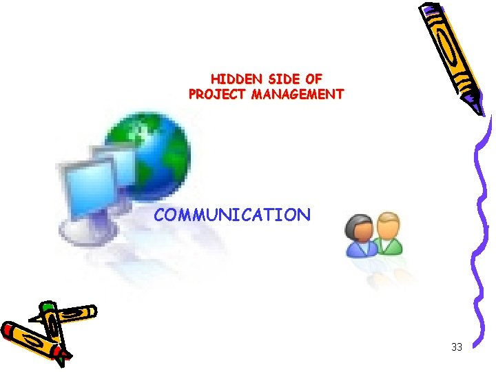 HIDDEN SIDE OF PROJECT MANAGEMENT COMMUNICATION 33 