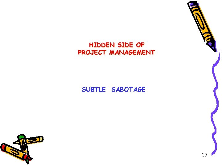 HIDDEN SIDE OF PROJECT MANAGEMENT SUBTLE SABOTAGE 35 