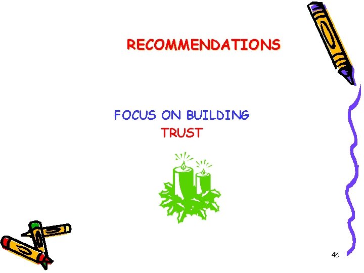 RECOMMENDATIONS FOCUS ON BUILDING TRUST 45 