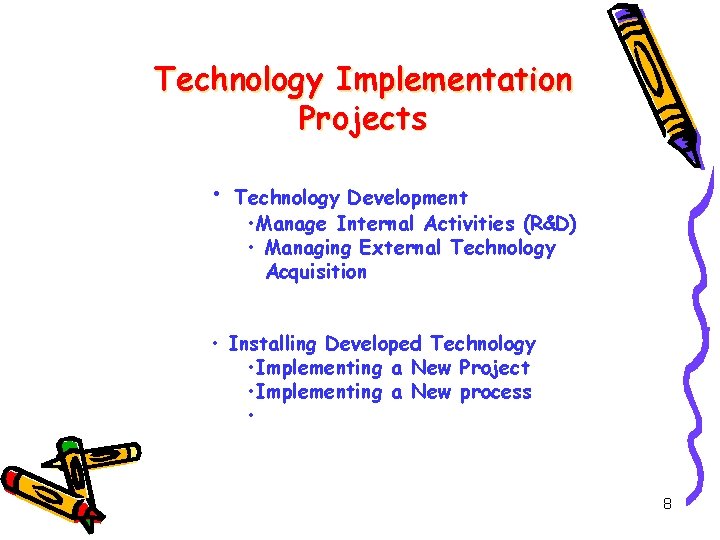 Technology Implementation Projects • Technology Development • Manage Internal Activities (R&D) • Managing External