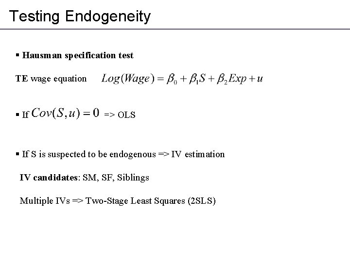 Testing Endogeneity § Hausman specification test TE wage equation § If => OLS §
