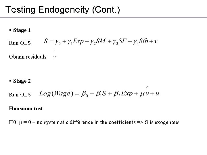 Testing Endogeneity (Cont. ) § Stage 1 Run OLS Obtain residuals § Stage 2