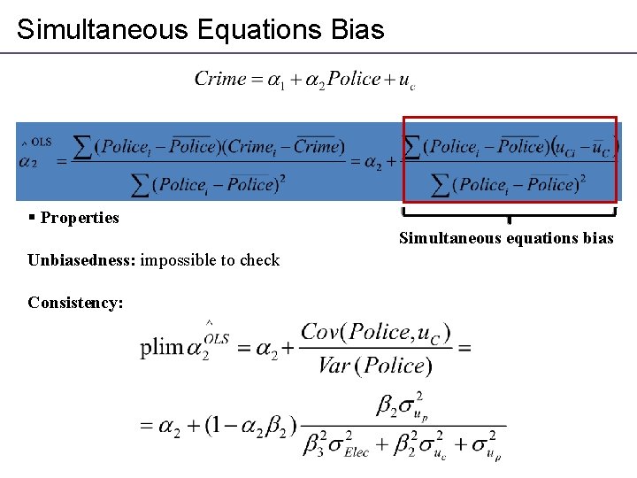 Simultaneous Equations Bias § Properties Simultaneous equations bias Unbiasedness: impossible to check Consistency: 