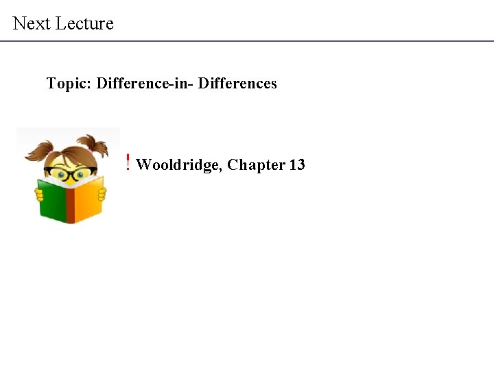 Next Lecture Topic: Difference-in- Differences ! Wooldridge, Chapter 13 