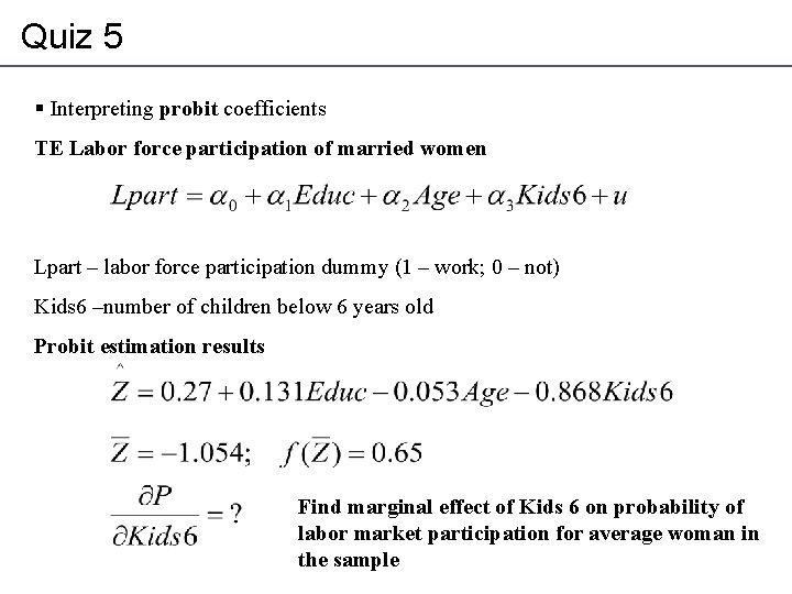 Quiz 5 § Interpreting probit coefficients TE Labor force participation of married women Lpart