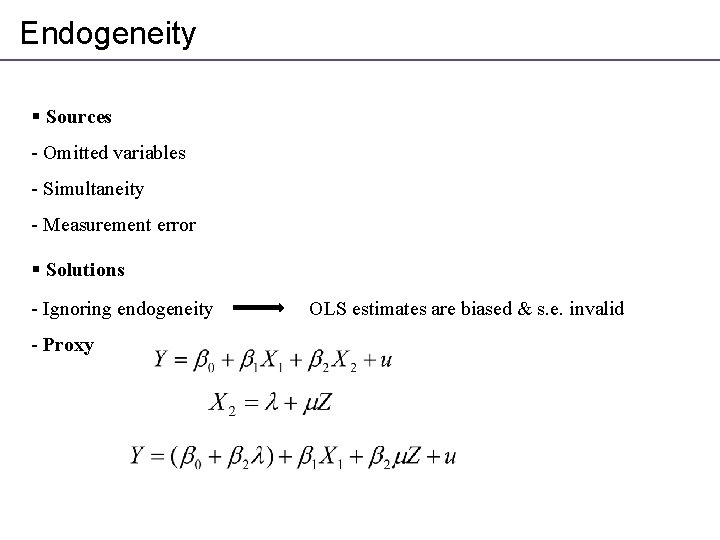 Endogeneity § Sources - Omitted variables - Simultaneity - Measurement error § Solutions -
