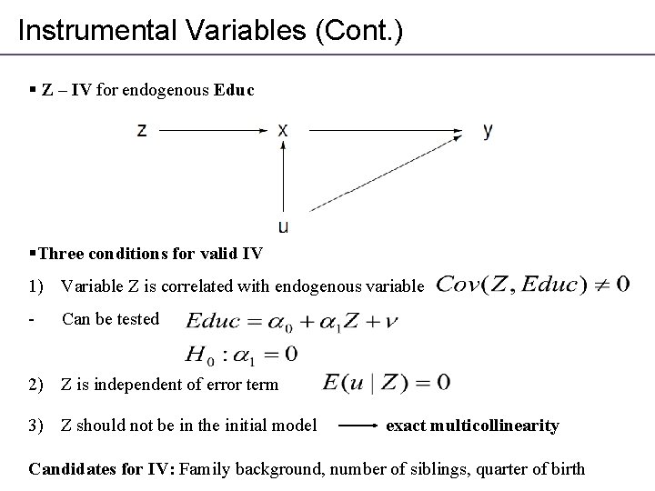 Instrumental Variables (Cont. ) § Z – IV for endogenous Educ §Three conditions for