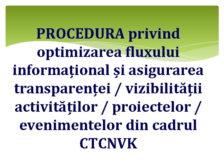 PROCEDURA privind optimizarea fluxului informațional și asigurarea transparenței / vizibilității activităților / proiectelor /