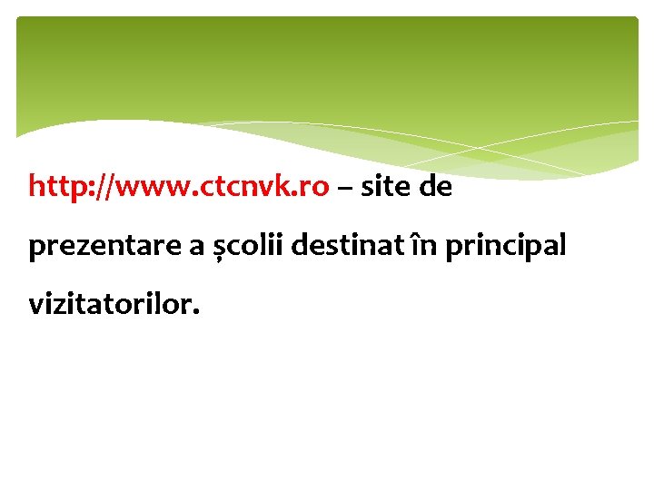 http: //www. ctcnvk. ro – site de prezentare a școlii destinat în principal vizitatorilor.