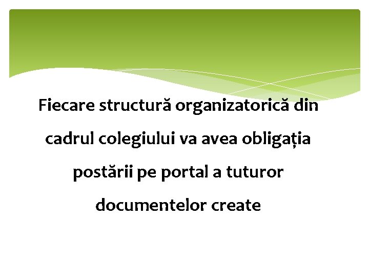 Fiecare structură organizatorică din cadrul colegiului va avea obligația postării pe portal a tuturor