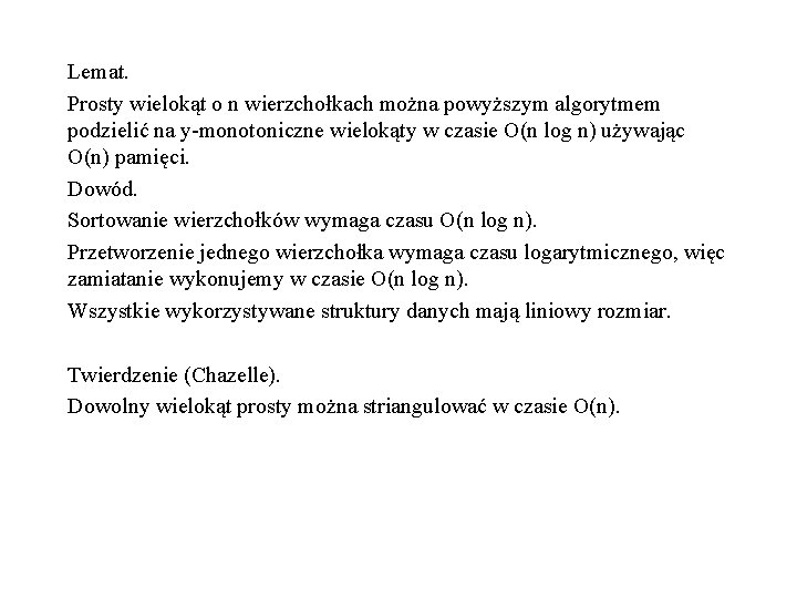 Lemat. Prosty wielokąt o n wierzchołkach można powyższym algorytmem podzielić na y-monotoniczne wielokąty w