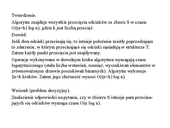 Twierdzenie. Algorytm znajduje wszystkie przecięcia odcinków ze zbioru S w czasie O((n+k) log n),