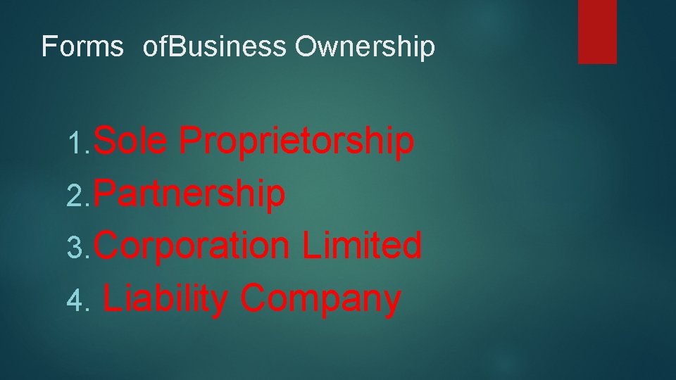 Forms of. Business Ownership 1. Sole Proprietorship 2. Partnership 3. Corporation Limited 4. Liability