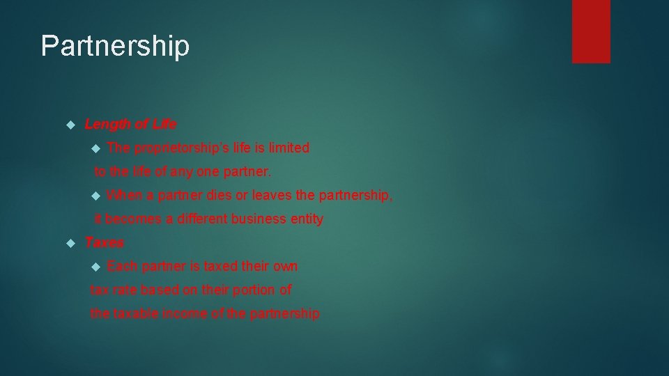 Partnership Length of Life The proprietorship’s life is limited to the life of any