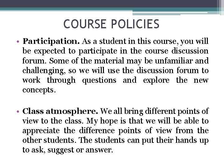 COURSE POLICIES • Participation. As a student in this course, you will be expected
