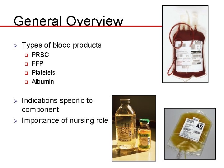 General Overview Ø Types of blood products q q Ø Ø PRBC FFP Platelets