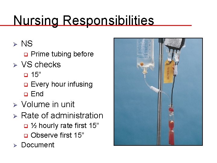 Nursing Responsibilities Ø NS q Ø Prime tubing before VS checks 15” q Every