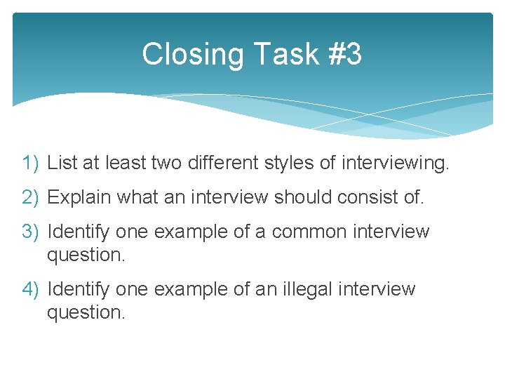 Closing Task #3 1) List at least two different styles of interviewing. 2) Explain