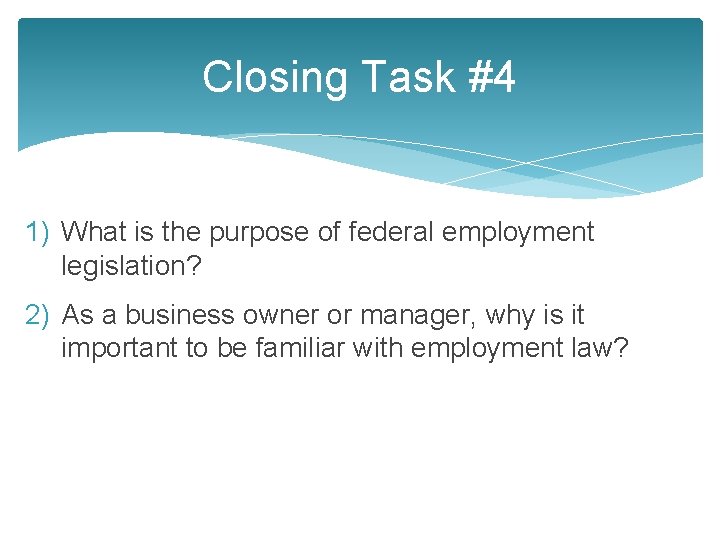 Closing Task #4 1) What is the purpose of federal employment legislation? 2) As