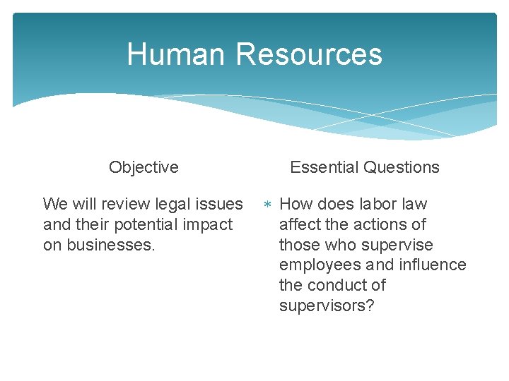 Human Resources Objective Essential Questions We will review legal issues and their potential impact