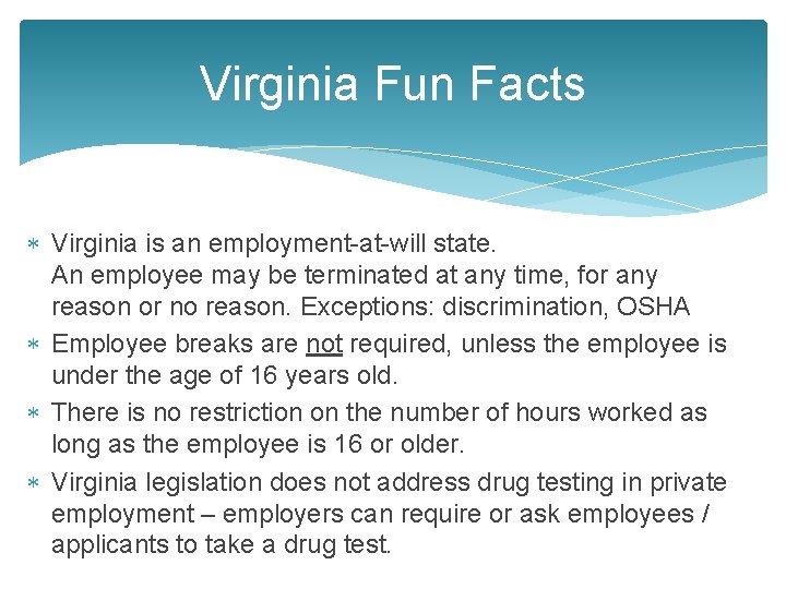 Virginia Fun Facts Virginia is an employment-at-will state. An employee may be terminated at