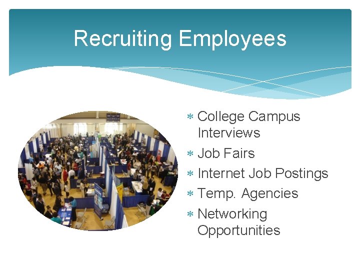 Recruiting Employees College Campus Interviews Job Fairs Internet Job Postings Temp. Agencies Networking Opportunities