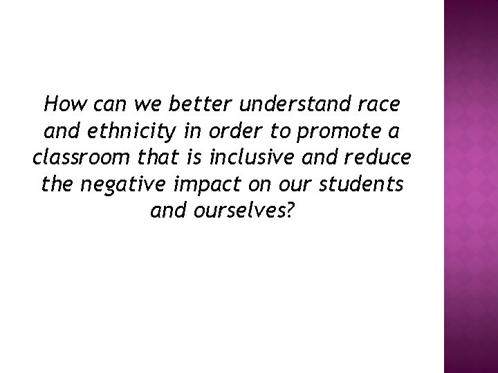 How can we better understand race and ethnicity in order to promote a classroom