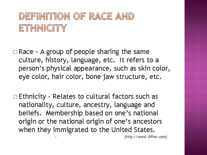 � Race – A group of people sharing the same culture, history, language, etc.