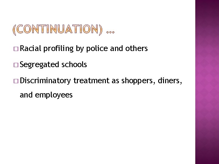 � Racial profiling by police and others � Segregated schools � Discriminatory and employees