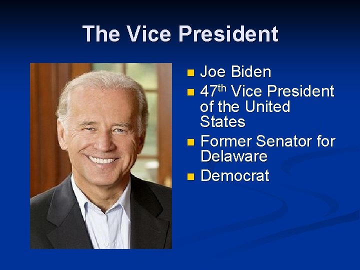 The Vice President Joe Biden n 47 th Vice President of the United States