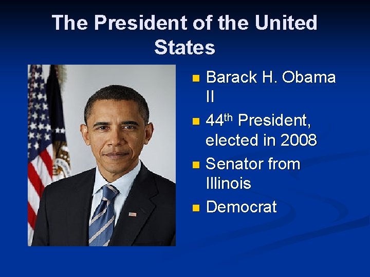 The President of the United States Barack H. Obama II n 44 th President,
