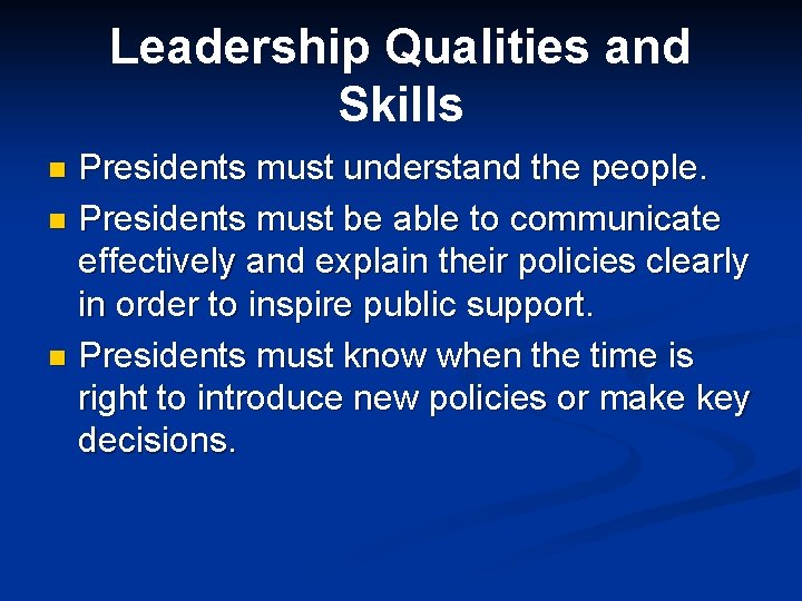 Leadership Qualities and Skills Presidents must understand the people. n Presidents must be able