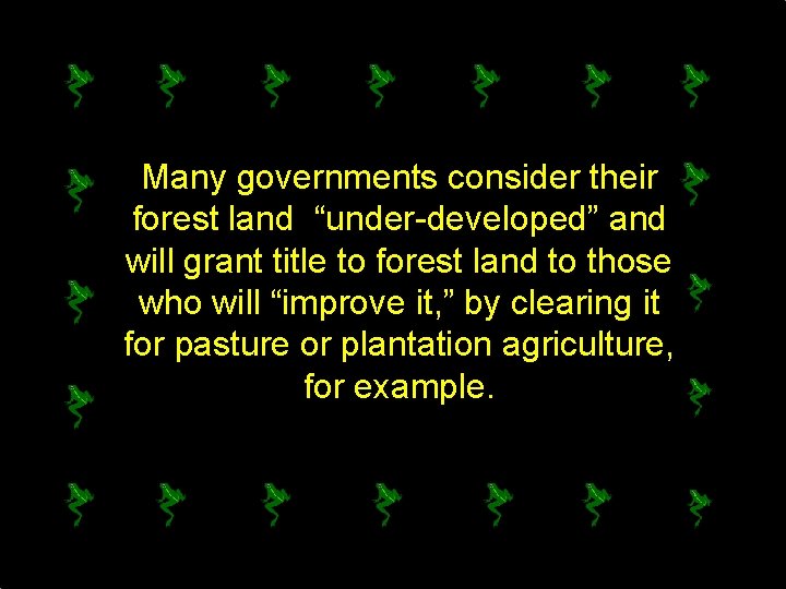 Many governments consider their forest land “under-developed” and will grant title to forest land