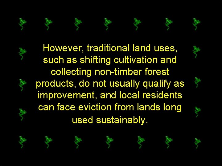 However, traditional land uses, such as shifting cultivation and collecting non-timber forest products, do
