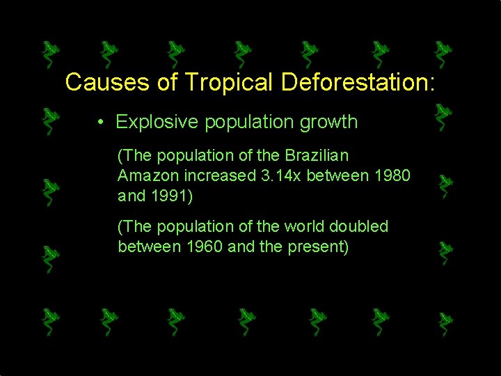 Causes of Tropical Deforestation: • Explosive population growth (The population of the Brazilian Amazon