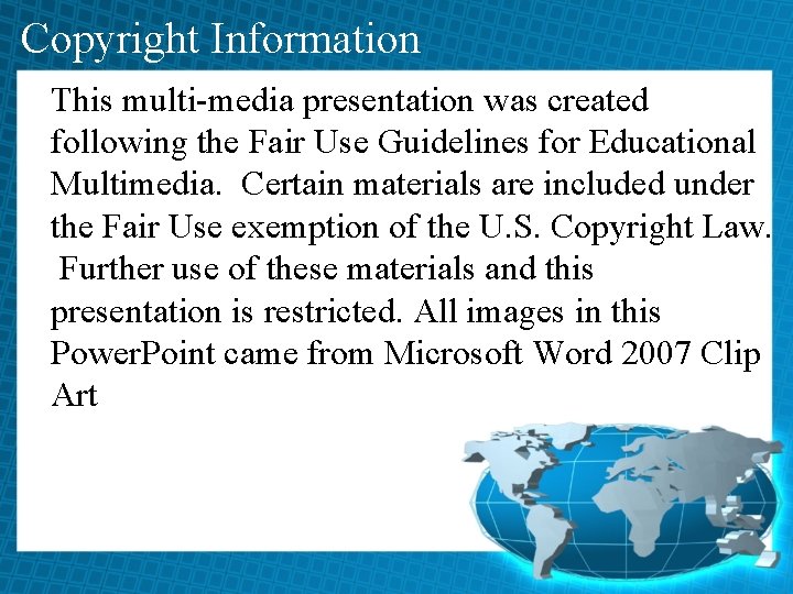 Copyright Information This multi-media presentation was created following the Fair Use Guidelines for Educational
