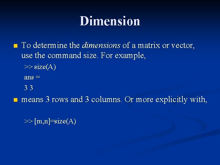Dimension n To determine the dimensions of a matrix or vector, use the command