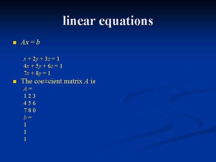 linear equations n Ax = b x + 2 y + 3 z =