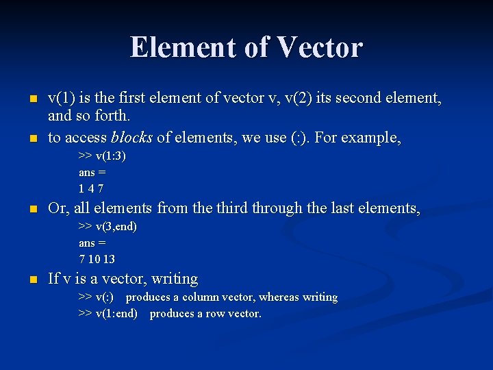 Element of Vector n n v(1) is the first element of vector v, v(2)