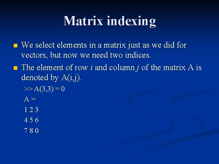 Matrix indexing n n We select elements in a matrix just as we did
