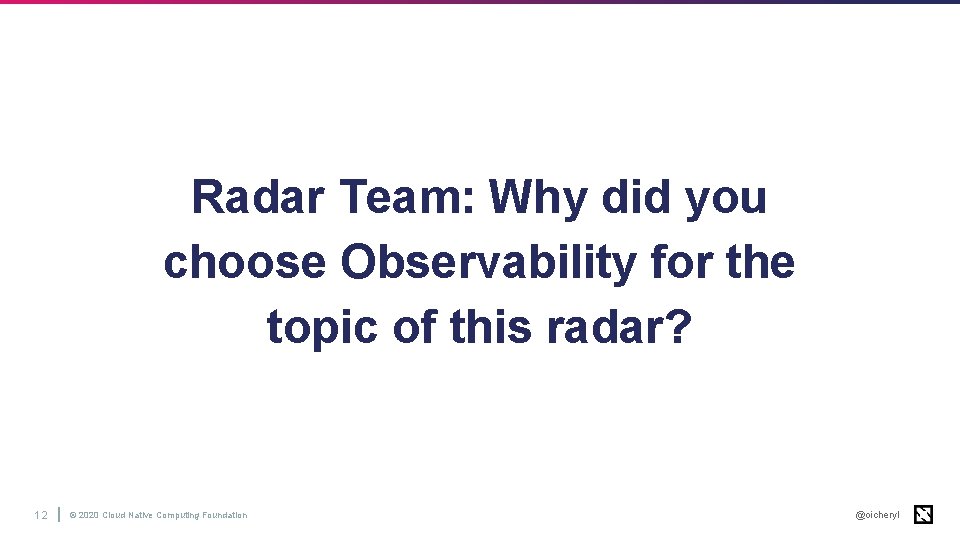 Radar Team: Why did you choose Observability for the topic of this radar? 12