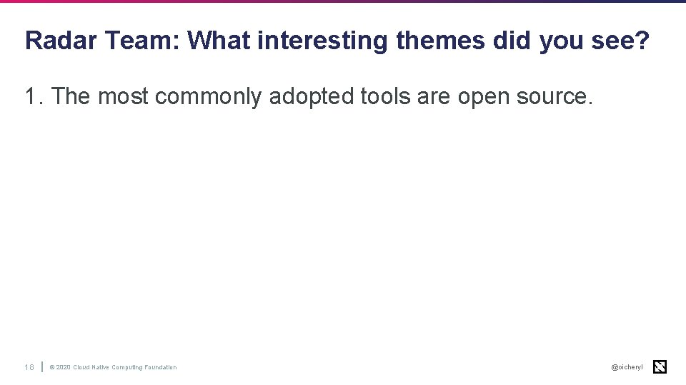 Radar Team: What interesting themes did you see? 1. The most commonly adopted tools