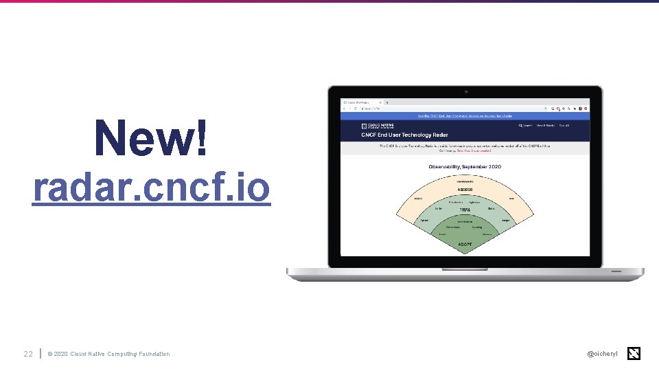 New! radar. cncf. io 22 © 2020 Cloud Native Computing Foundation @oicheryl 