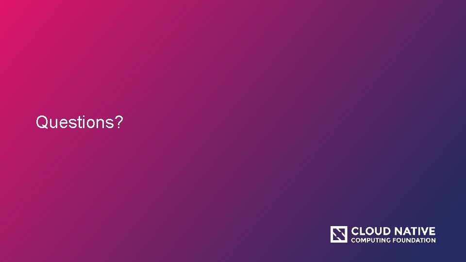 Questions? 