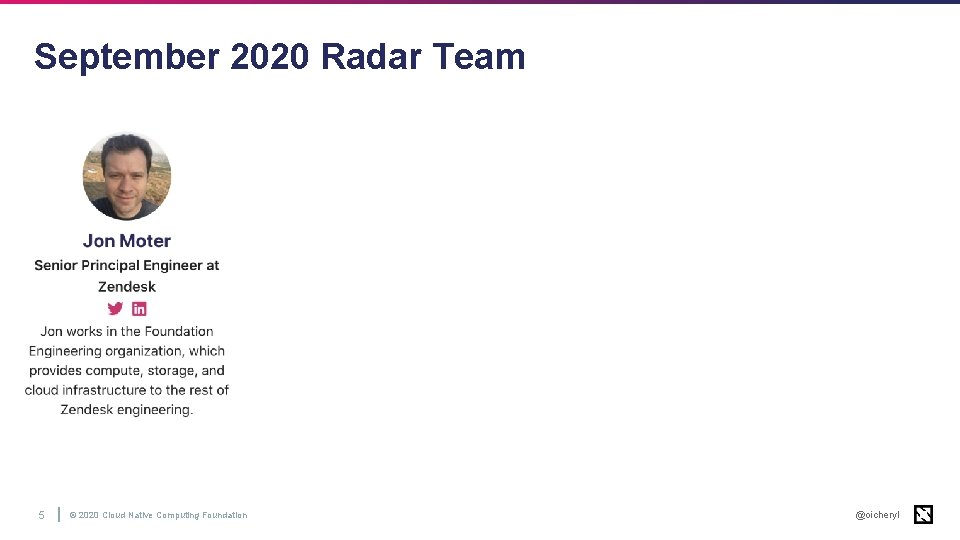 September 2020 Radar Team 5 © 2020 Cloud Native Computing Foundation @oicheryl 
