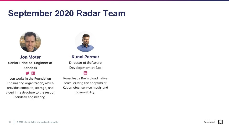 September 2020 Radar Team 6 © 2020 Cloud Native Computing Foundation @oicheryl 