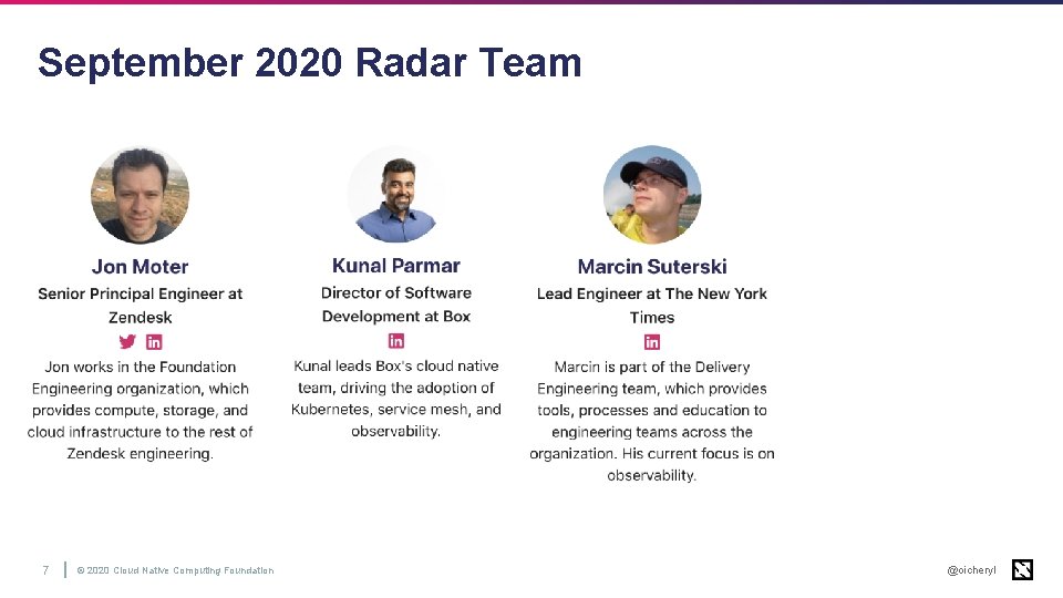 September 2020 Radar Team 7 © 2020 Cloud Native Computing Foundation @oicheryl 