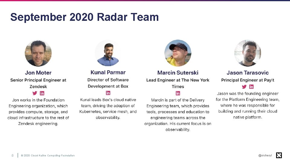 September 2020 Radar Team 8 © 2020 Cloud Native Computing Foundation @oicheryl 